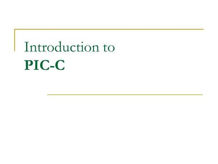 Introduction to PIC-C. Installing PIC-C Goto  Username/pass = guest/cpecmu Download and install:  IDEUTIL  PCWHD.
