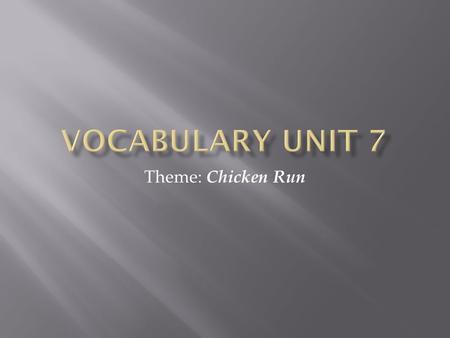 Vocabulary Unit 7 Theme: Chicken Run.
