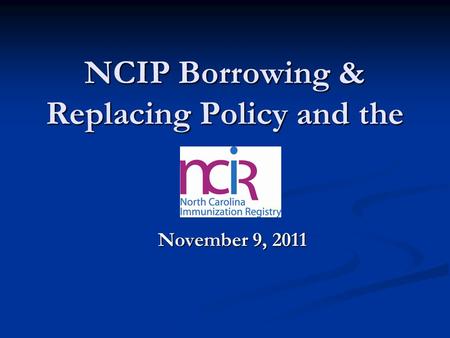 NCIP Borrowing & Replacing Policy and the November 9, 2011.