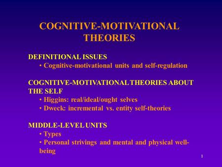 1 COGNITIVE-MOTIVATIONAL THEORIES DEFINITIONAL ISSUES Cognitive-motivational units and self-regulation COGNITIVE-MOTIVATIONAL THEORIES ABOUT THE SELF.