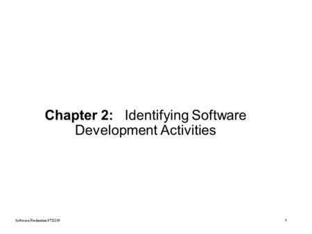 Software Production 0721330 1 Chapter 2: Identifying Software Development Activities.