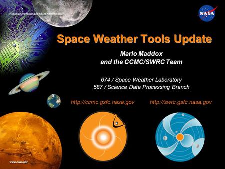 National Aeronautics and Space Administration www.nasa.gov NASA Goddard Space Flight Center Software Engineering Division Space Weather Tools Update Marlo.
