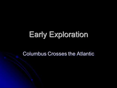 Early Exploration Columbus Crosses the Atlantic. Seeking New Trade Route The maps that Columbus and the first European explorers used did not include.