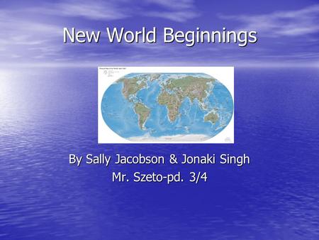 New World Beginnings By Sally Jacobson & Jonaki Singh Mr. Szeto-pd. 3/4.