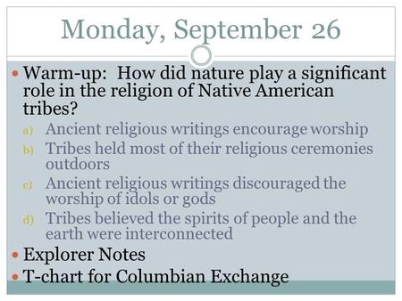 Monday, September 26 Warm-up: How did nature play a significant role in the religion of Native American tribes? a) Ancient religious writings encourage.