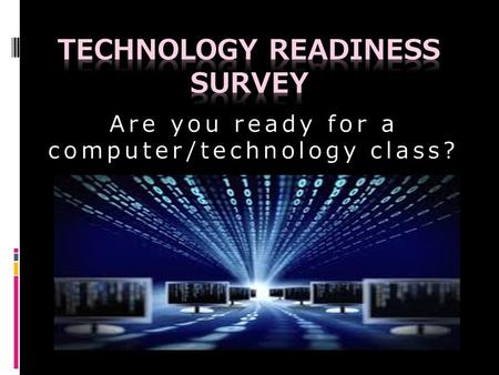 Are you ready for a computer/technology class?. Do you like using a computer? a) Yes b) No.