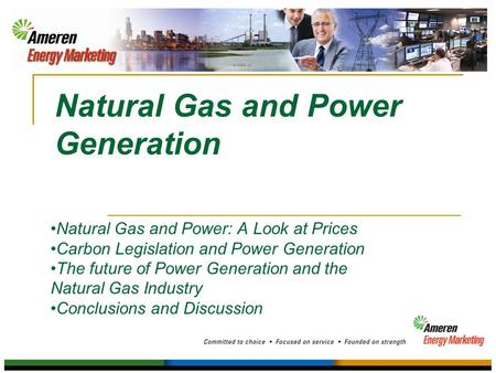 Natural Gas and Power Generation Natural Gas and Power: A Look at Prices Carbon Legislation and Power Generation The future of Power Generation and the.