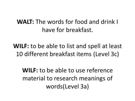 WALT: The words for food and drink I have for breakfast
