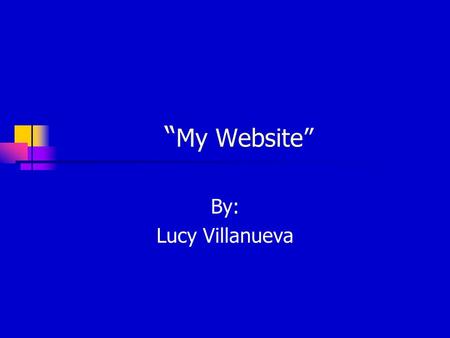 “ My Website” By: Lucy Villanueva. “Problems I Encountered While Building My Website….” Searching for a web page that would let me make my own website.