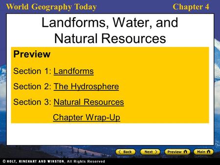 World Geography TodayChapter 4 Landforms, Water, and Natural Resources Preview Section 1: LandformsLandforms Section 2: The HydrosphereThe Hydrosphere.