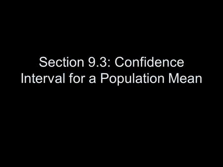 Section 9.3: Confidence Interval for a Population Mean.