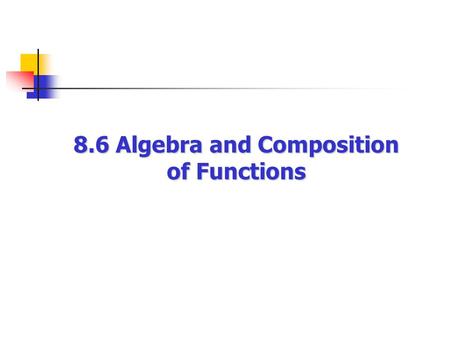 8.6 Algebra and Composition of Functions. that limit the domain of a function are: The most common rules of algebra Rule 1: You can’t divide by 0. Rule.