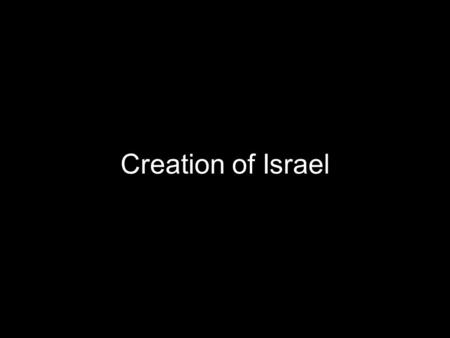 Creation of Israel.