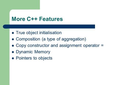 More C++ Features True object initialisation