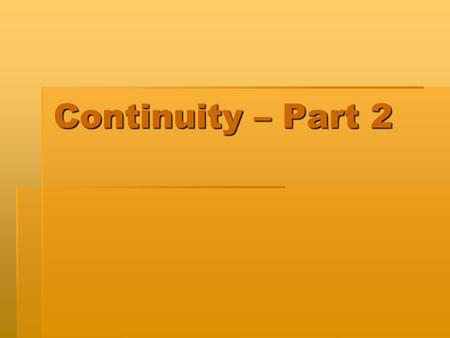 Continuity – Part 2. The THREE requirements for a function to be continuous at x=c … 1.C must be in the domain of the function - you can find f(c ), 2.The.