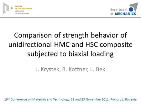 Comparison of strength behavior of unidirectional HMC and HSC composite subjected to biaxial loading J. Krystek, R. Kottner, L. Bek 19 th Conference on.