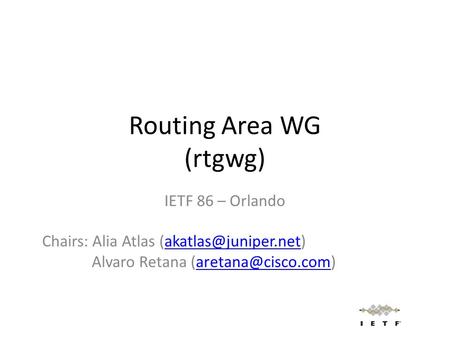 Routing Area WG (rtgwg) IETF 86 – Orlando Chairs: Alia Atlas Alvaro Retana