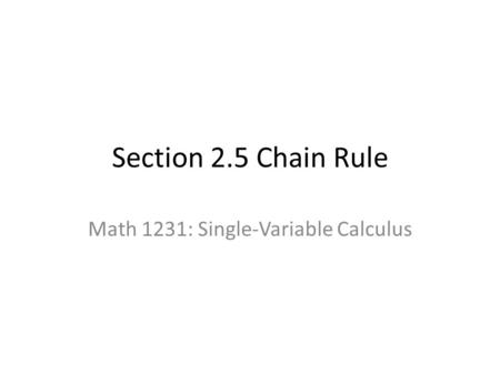 Section 2.5 Chain Rule Math 1231: Single-Variable Calculus.