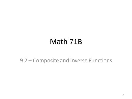 Math 71B 9.2 – Composite and Inverse Functions 1.