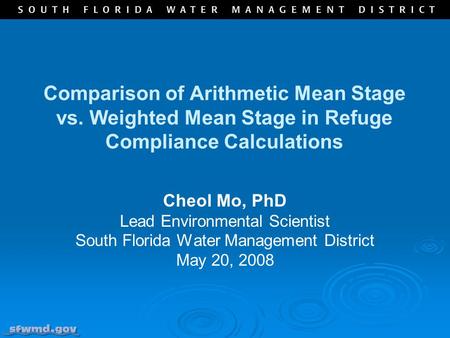 Comparison of Arithmetic Mean Stage vs. Weighted Mean Stage in Refuge Compliance Calculations Cheol Mo, PhD Lead Environmental Scientist South Florida.