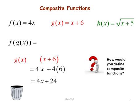 Composite Functions How would you define composite functions? Math30-1.