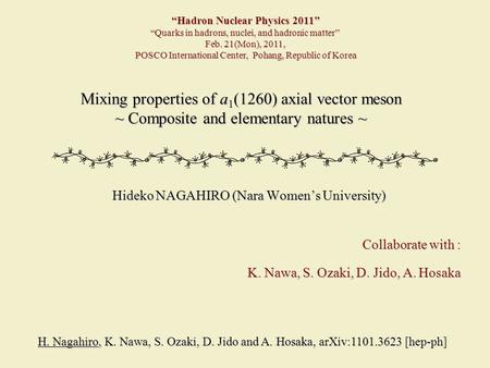 Mixing properties of a 1 (1260) axial vector meson ~ Composite and elementary natures ~ Hideko NAGAHIRO (Nara Women’s University) H. Nagahiro, K. Nawa,