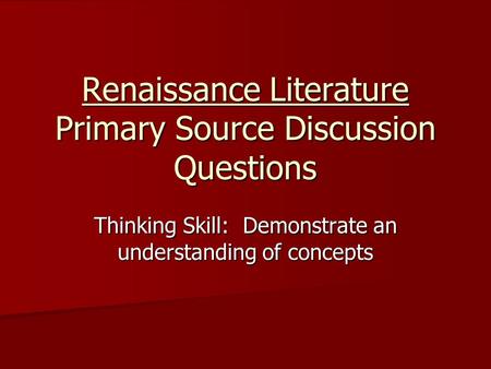 Renaissance Literature Primary Source Discussion Questions Thinking Skill: Demonstrate an understanding of concepts.