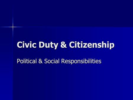 Civic Duty & Citizenship Political & Social Responsibilities.