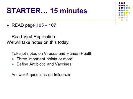 STARTER… 15 minutes READ page 105 – 107 Read Viral Replication