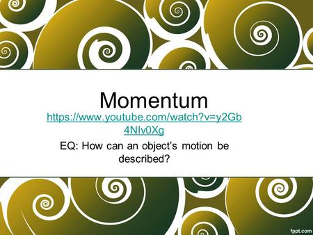 EQ: How can an object’s motion be described?