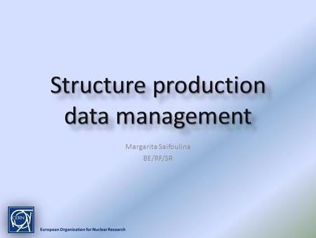 Margarita Saifoulina BE/RF/SR. Outline Data Management EDMS & MTF for RF structures Future prospects for EDMS/MTF solution Data Management EDMS & MTF.