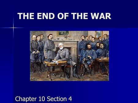THE END OF THE WAR Chapter 10 Section 4. 1) In March 1864, Lincoln met with ____________________. This general had 2 plans for winning: 1) Move towards.