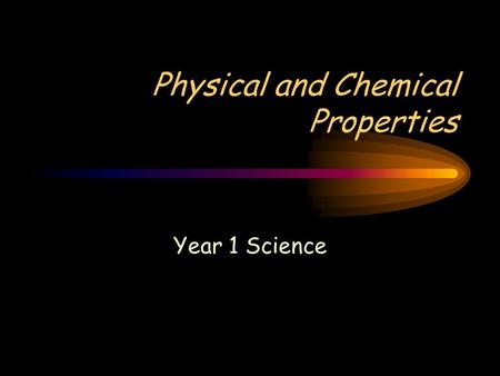Physical and Chemical Properties Year 1 Science. Note Expectations notes must be written neatly letters should not be too BIG! write on each line, unless.