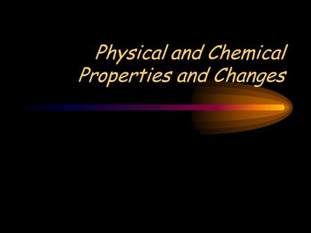 Physical and Chemical Properties and Changes. Matter: anything that has mass and takes up space –Mass – the amount of matter in something –Volume – the.