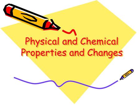 Physical and Chemical Properties and Changes. Physical Properties Any characteristic of a material that you can observe easily without changing the substance.