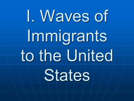 I. Waves of Immigrants to the United States