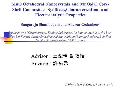 MnO Octahedral Nanocrystals and Core- Shell Composites: Synthesis,Characterization, and Electrocatalytic Properties Sangaraju Shanmugam and Aharon.