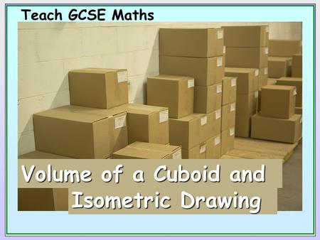 Teach GCSE Maths Volume of a Cuboid and Isometric Drawing.
