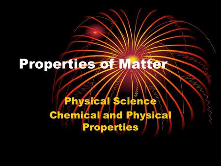 Properties of Matter Physical Science Chemical and Physical Properties.