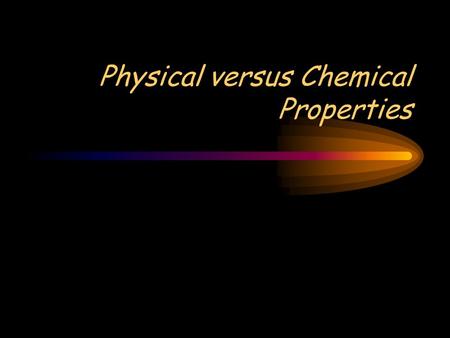 Physical versus Chemical Properties. What is a property? Property: a characteristic of a substance that can be observed.