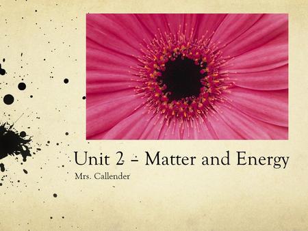 Unit 2 – Matter and Energy Mrs. Callender. Lesson Essential Question: What are the differences between chemical and physical changes?