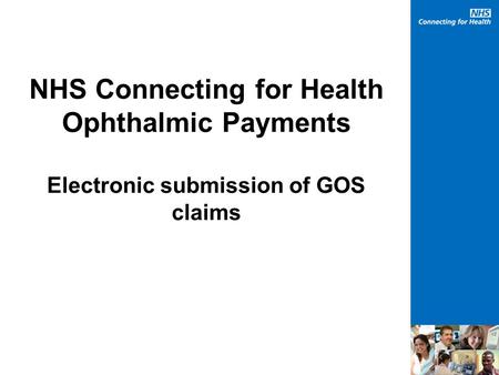 NHS Connecting for Health Ophthalmic Payments Electronic submission of GOS claims.