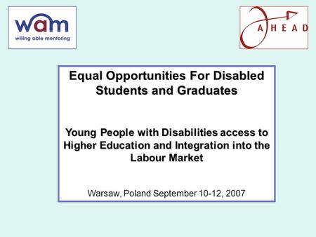 Equal Opportunities For Disabled Students and Graduates Young People with Disabilities access to Higher Education and Integration into the Labour Market.