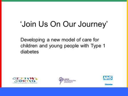 ‘Join Us On Our Journey’ Developing a new model of care for children and young people with Type 1 diabetes.