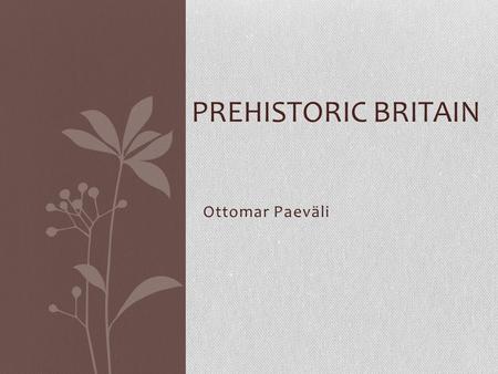 Prehistoric Britain Ottomar Paeväli.