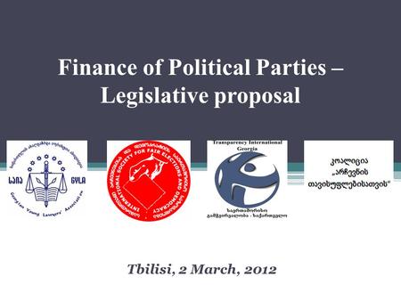 Finance of Political Parties – Legislative proposal Tbilisi, 2 March, 2012.