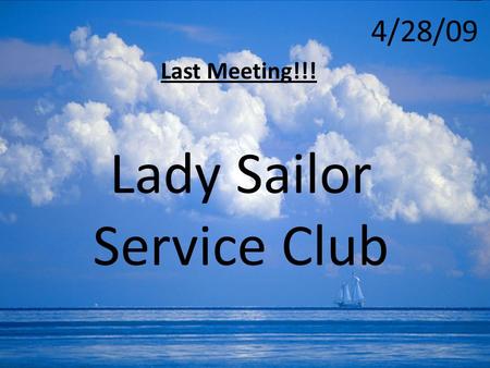 Lady Sailor Service Club 4/28/09 Last Meeting!!!.