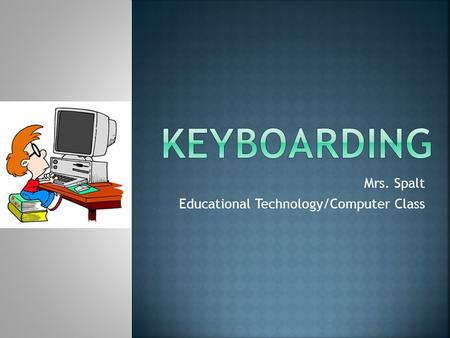 Mrs. Spalt Educational Technology/Computer Class.