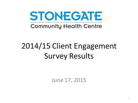 2014/15 Client Engagement Survey Results June 17, 2015 1.