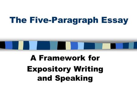 The Five-Paragraph Essay A Framework for Expository Writing and Speaking.